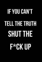 If You Can't Tell the Truth Shut the F*ck Up