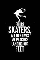Figure Skaters, All Our Lives We Practice Landing Our Feet