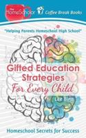 Gifted Education Strategies for Every Child: Homeschool Secrets for Success