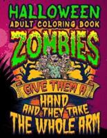 Halloween Adult Coloring Book Zombies Give Them A Hand And They Take The Whole Arm