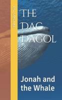The Dag Dagol: Jonah and the Whale