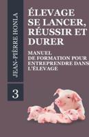 ÉLEVAGE - SE LANCER, RÉUSSIR ET DURER: Manuel de formation pour entreprendre dans l'Élevage