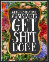 Administrative Assistants Get Shit Done