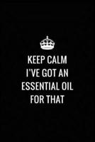 Keep Calm I've Got an Essential Oil for That