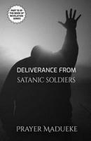 Deliverance From Satanic Soldiers