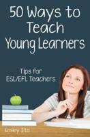 Fifty Ways to Teach Young Learners: Tips for ESL/EFL Teachers