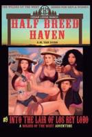 Half Breed Haven #9 Into the Lair of Los Rey Lobo