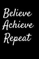 Believe Achieve Repeat