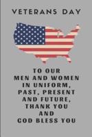 Veterans Day to Our Men and Women in Uniform, Past, Present and Future, Thank You and God Bless You