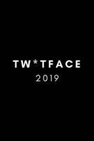 Tw*tface 2019