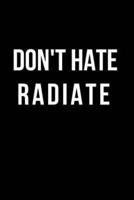 Don't Hate Radiate