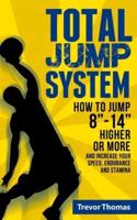 Total Jump System: How to Jump 8"-14" Higher or More