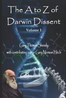 The A to Z of Darwin Dissent: Volume 1