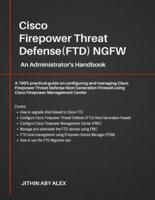 Cisco Firepower Threat Defense(FTD) NGFW: An Administrator's Handbook : A 100% practical guide on configuring and managing CiscoFTD using Cisco FMC and FDM.