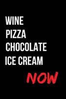 Wine Pizza Chocolate Ice Cream Now