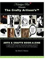 Nostalgia Rue Presents The Crafty Artisan's(TM) ARTS & CRAFTS BOOK-A-ZINE A Guide To DIY Creativity, Personal Development and R.O.I.