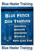 Blue Heeler Training by Blue Fence Dog Training