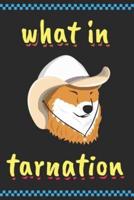 What in Tarnation