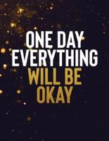 One Day Everything Will Be Okay