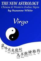The New Astrology Virgo Chinese and Western Zodiac Signs: The New Astrology by Sun Signs