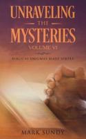 Unraveling the Mysteries Volume VI