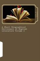 A Short Biographical Dictionary of English Literature Volume 2