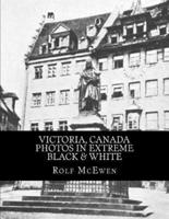 Victoria, Canada - Photos in Extreme Black & White