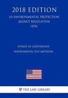Update of Continuous Instrumental Test Methods (Us Environmental Protection Agency Regulation) (Epa) (2018 Edition)