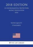 Water Quality Standards (Us Environmental Protection Agency Regulation) (Epa) (2018 Edition)