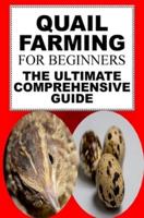 Quail Farming For Beginners: The Ultimate Comprehensive Guide