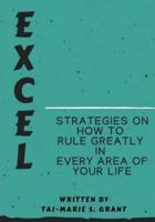 Excel Strategies on How to Rule Greatly in Every Area of Your Life