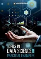 Topics in Data Science With Practical Examples