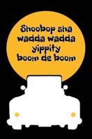 Shoobop Sha Wadda Wadda Yippity Boom De Boom