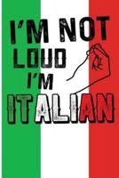 I'm Not Loud I'm Italian