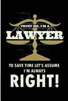 Trust Me I'm a Lawyer to Save Time Let's Assume I'm Always Right