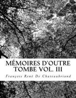 Mémoires d'Outre Tombe Vol. III