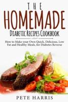 The Homemade Diabetic Recipes Cookbook
