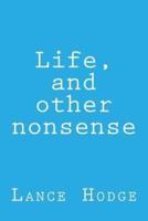 Life, and Other Nonsense