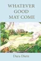 Whatever Good May Come