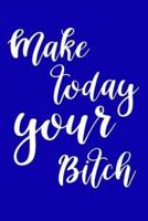 2019 Daily Planner Funny Make Today Your Bitch 384 Pages