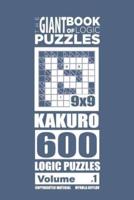 The Giant Book of Logic Puzzles - Kakuro 600 9X9 Puzzles (Volume 1)