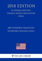 2009 Enterprise Transition Affordable Housing Goals (Us Federal Housing Finance Agency Regulation) (Fhfa) (2018 Edition)