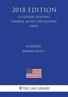 Acquired Member Assets (Us Federal Housing Finance Agency Regulation) (Fhfa) (2018 Edition)