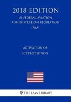 Activation of Ice Protection (Us Federal Aviation Administration Regulation) (Faa) (2018 Edition)