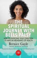 The Spiritual Journey With Bell's Palsy: How to Overcome Your Condition to Have an Abundance of Health