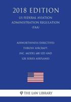 Airworthiness Directives - Thrush Aircraft, Inc. Model 600 S2d and S2r Series Airplanes (Us Federal Aviation Administration Regulation) (Faa) (2018 Edition)