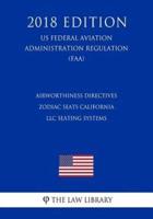 Airworthiness Directives - Zodiac Seats California LLC Seating Systems (Us Federal Aviation Administration Regulation) (Faa) (2018 Edition)