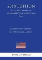 Congestion Management Rule for Laguardia Airport (Us Federal Aviation Administration Regulation) (Faa) (2018 Edition)