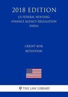 Credit Risk Retention (Us Federal Housing Finance Agency Regulation) (Fhfa) (2018 Edition)