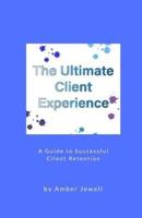 The Ultimate Client Experience